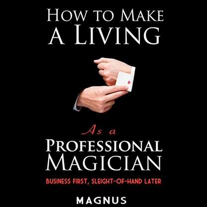 How To Make A Living as a Professional Magician