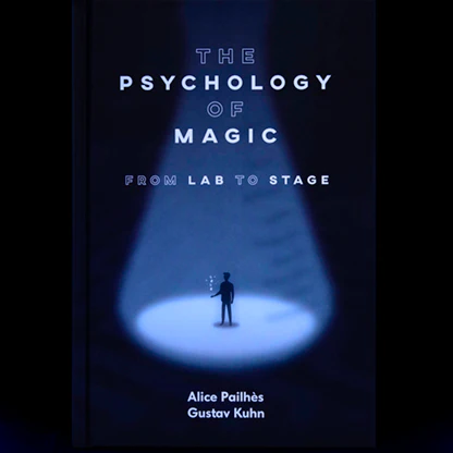 The Psychology of Magic : From Lab to Stage